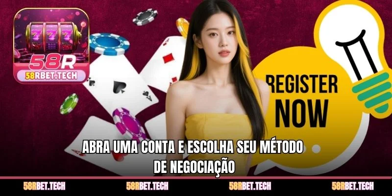 Abra uma conta e escolha seu método de negociação