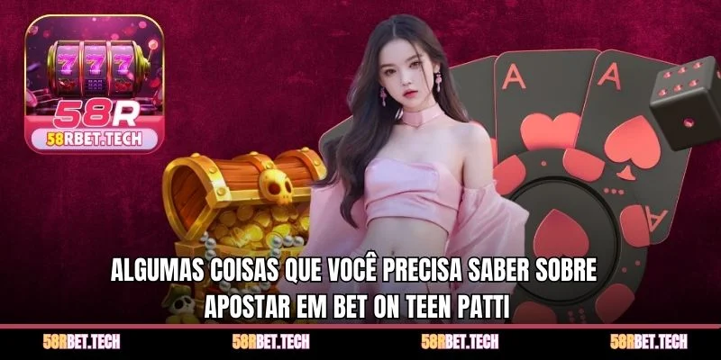 Algumas coisas que você precisa saber sobre apostar em Bet On Teen Patti