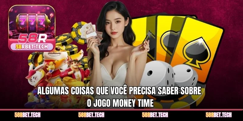 Algumas coisas que você precisa saber sobre o jogo Money Time
