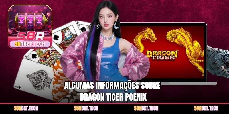 Algumas informações sobre Dragon Tiger Poenix
