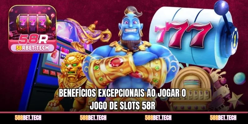 Benefícios excepcionais ao jogar o jogo de Slots 58r 