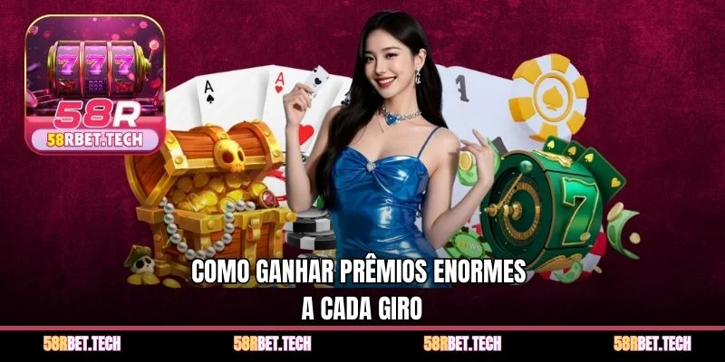Como ganhar prêmios enormes a cada giro