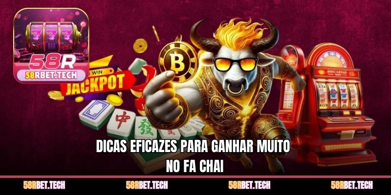 Dicas eficazes para ganhar muito no Fa Chai