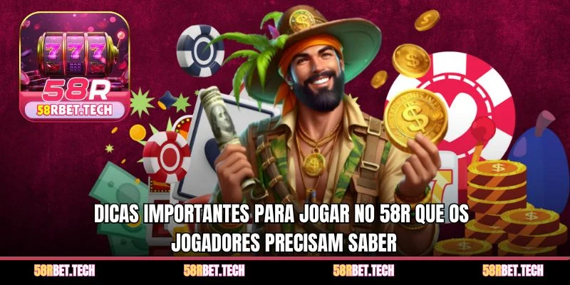Dicas importantes para jogar no 58r que os jogadores precisam saber