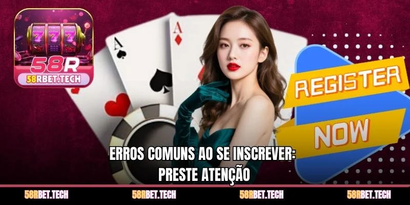 Erros comuns ao se inscrever: preste atenção