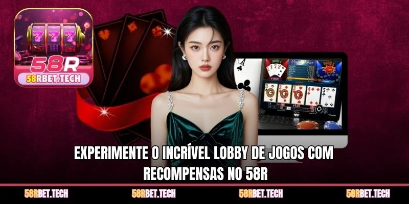 Experimente o incrível lobby de jogos com recompensas no 58r