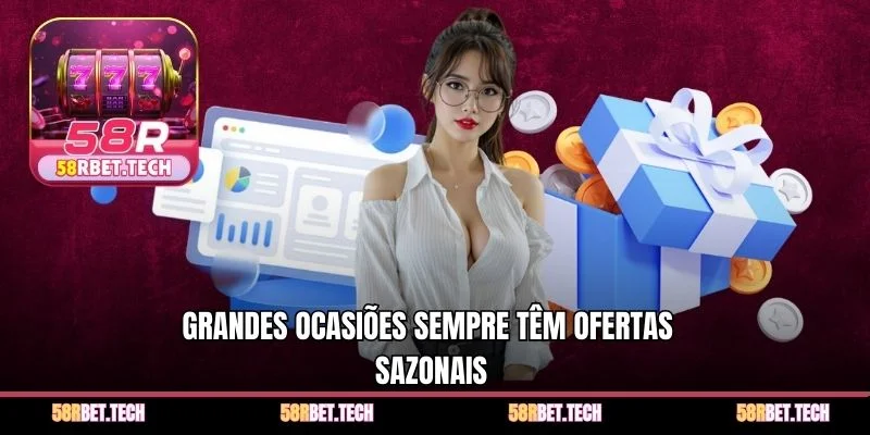 Grandes ocasiões sempre têm ofertas sazonais