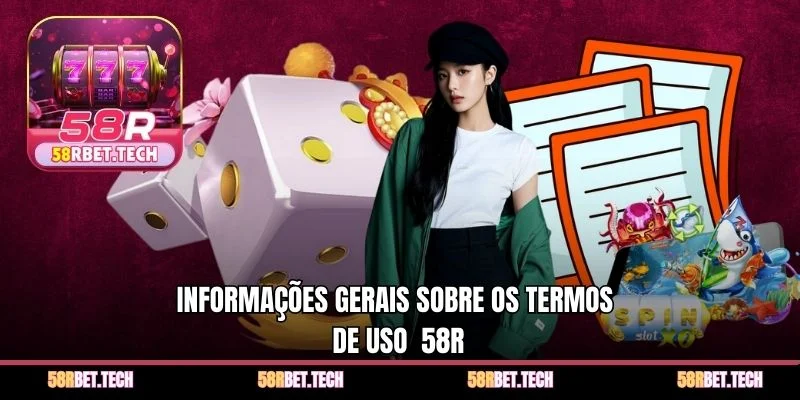 Informações gerais sobre os Termos de Uso  58r