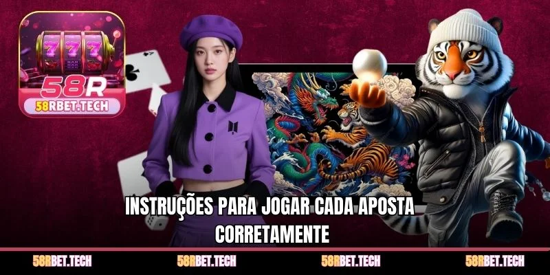 Instruções para jogar cada aposta corretamente