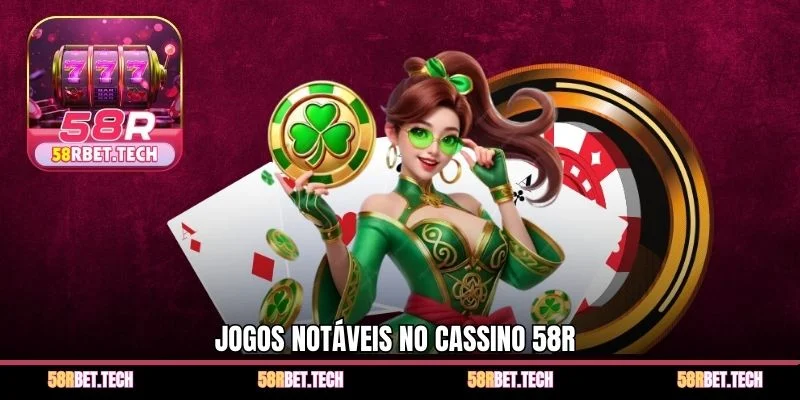 Jogos notáveis ​​no Cassino 58r 