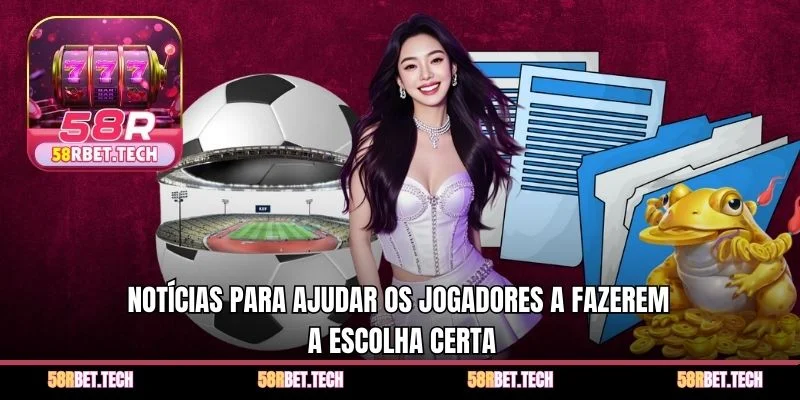 Notícias para ajudar os jogadores a fazerem a escolha certa