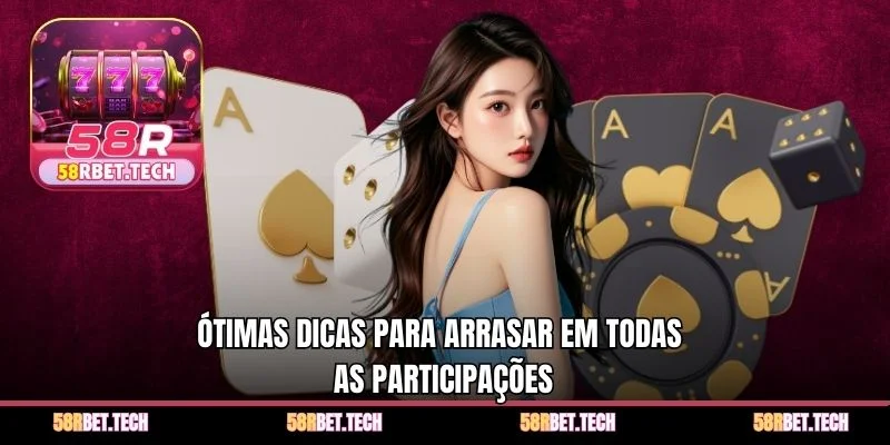 Ótimas dicas para arrasar em todas as participações