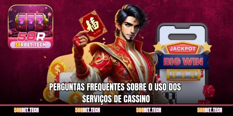 Perguntas frequentes sobre o uso dos serviços de cassino