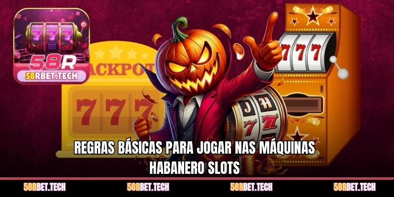 Regras básicas para jogar nas máquinas Habanero Slots 