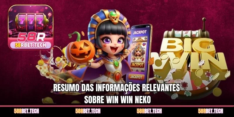 Resumo das informações relevantes sobre Win Win Neko
