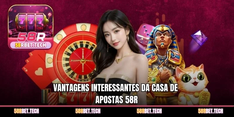 Vantagens interessantes da casa de apostas 58r